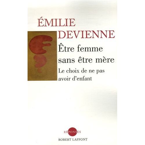 Etre Femme Sans Être Mère - Le Choix De Ne Pas Avoir D'enfant