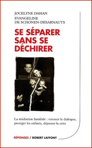 Se Separer Sans Se Dechirer - La Mediation Familiale : Renouer Le Dialogue, Proteger Les Enfants, Depasser La Crise