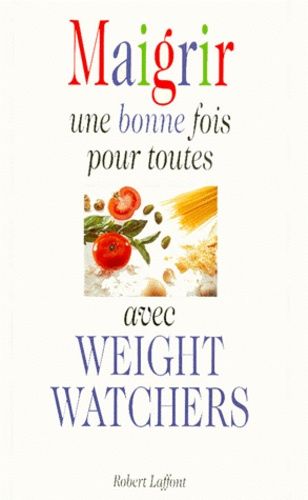 Maigrir Une Bonne Fois Pour Toutes Avec Weight Watchers