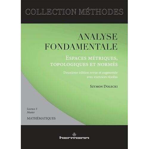 Analyse Fondamentale - Espaces Métriques, Topologiques Et Normés