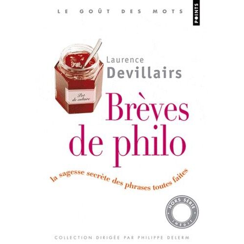 Brèves De Philo - La Sagesse Secrète Des Phrases Toutes Faites
