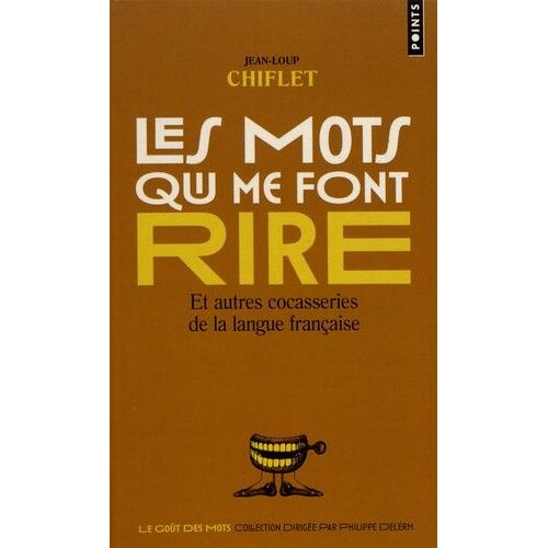 Les Mots Qui Me Font Rire - Et Autres Cocasseries De La Langue Française