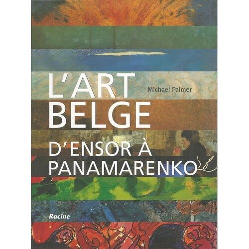 L'art Belge - D'ensor À Panamarenko (1880-2000)