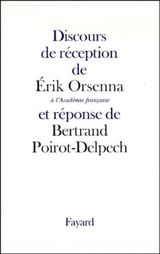 Discours De Réception De Erik Orsenna À L'académie Française Et Réponse De Bertrand Poirot-Delpech