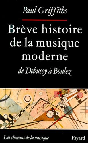 Brève Histoire De La Musique Moderne, De Debussy À Boulez