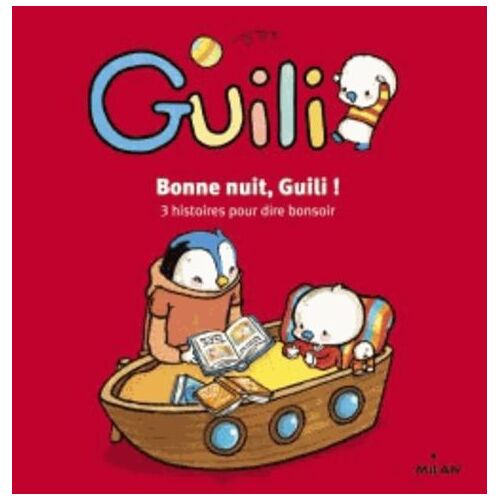 Guili : Bonne Nuit, Guili ! 3 Histoires Pour Dire Bonsoir - Au Dodo, Guili ! Le Chauchemar - Guili Veut Son Doudou