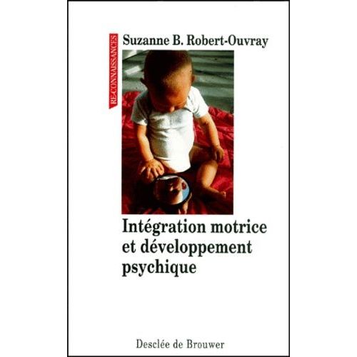 Intégration Motrice Et Développement Psychique - Une Théorie De La Psychomotricité, 2ème Édition