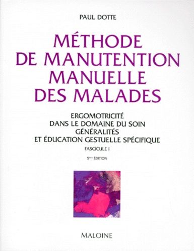 Methode De Manutention Manuelle Des Malades - Ergomotricité Dans Le Domaine Du Soin, Tome 1, Généralités Et Éducation Gestuelle Spécifique, 5ème Édition