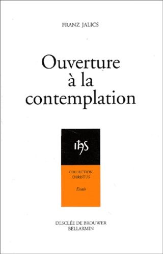 Ouverture À La Contemplation - Introduction À L'attitude Contemplative Et À La Prière De Jésus