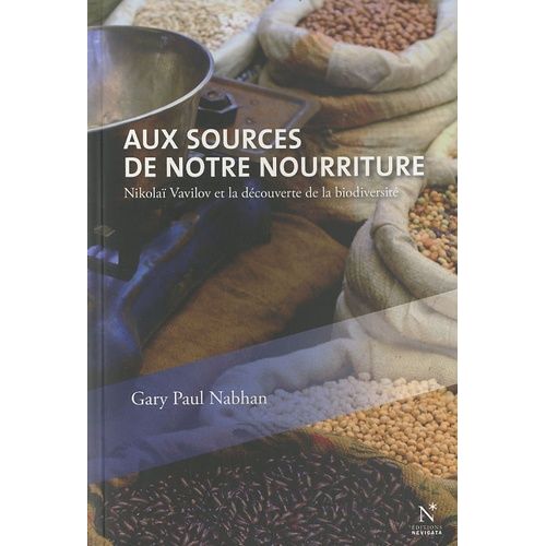 Aux Sources De Notre Nourriture - Nikolaï Vavilov Et La Découverte De La Biodiversité