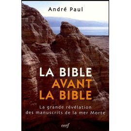 La Bible Avant La Bible - La Grande Révélation Des Manuscrits De La Mer Morte