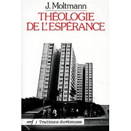 Theologie De L'esperance - Etudes Sur Les Fondements Et Les Consequences D'une Eschatologie Chretienne, 4eme Edition