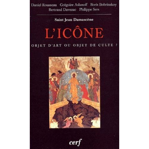 L'icone, Objet D'art Ou Objet De Culte ? Actes Du Colloque De Vezelay Reunis Par Daniel Rousseau (25-27 Aout 2000)