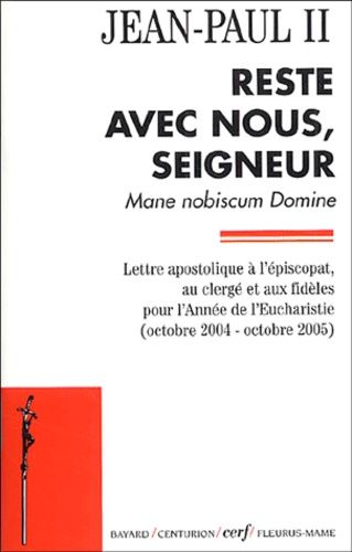 Reste Avec Nous, Seigneur - Mane Nobiscum Domine, Lettre Apostolique À L'épiscopat, Au Clergé Et Aux Fidèles Pour L'année De L'eucharistie (Octobre 2004-Octobre 2005)