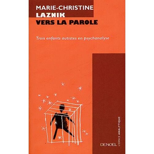 Vers La Parole - Trois Enfants Autistes En Psychanalyse