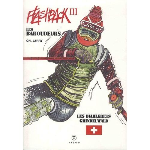 Les Baroudeurs - Flashback Tome 3 - Flashback - Descente Sur Les Diablerets - Patrick Le Skieur De L'impossible - L'avalanche De Grindelwald