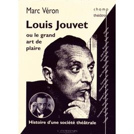 Louis Jouvet Ou Le Grand Art De Plaire - Histoire D'une Société Théâtrale
