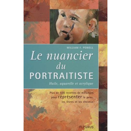 Le Nuancier Du Portraitiste - Huile, Aquarelle Et Acrylique