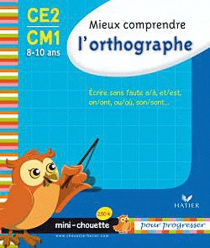 Mieux Comprendre L'orthographe Ce2-Cm1 - Ecrire Sans Faute A/À, Et/Est, On/Ont, Ou/Où, Son/Sont