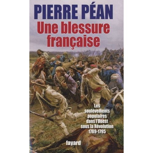 Une Blessure Française - Les Soulèvements Populaires Dans L'ouest Sous La Révolution 1789-1795