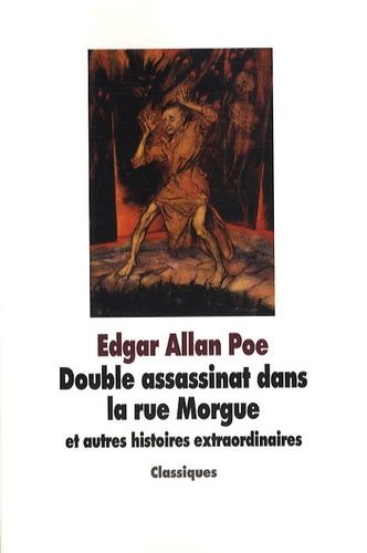 Double Assassinat Dans La Rue Morgue - Et Autres Histoires Extraordinaires