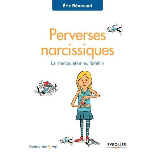 Perverses Narcissiques - La Manipulation Au Féminin