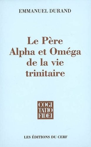 Le Père, Alpha Et Omega De La Vie Trinitaire