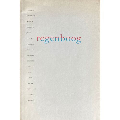 Regenboog (Baselitz, Constant, Dibbets, Dubuffet, Jorn, Fabro, Fontana, Kirkeby, Knoebel, Kounellis, Lüpertz, Polke, Rainer, Richter, Struycken, Verhoef, Villeglé) Eindhoven 1987