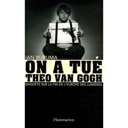 On A Tué Theo Van Gogh - Enquête Sur La Fin De L'europe Des Lumières