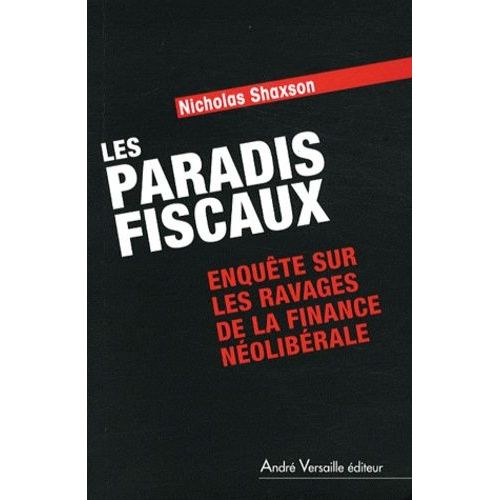Les Paradis Fiscaux - Enquête Sur Les Ravages De La Finance Néolibérale
