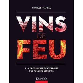 Vins De Feu - A La Découverte Des Terroirs Des Volcans Célèbres