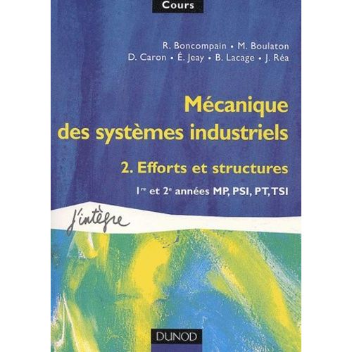 Mécanique Des Systèmes Industriels, Tome 2, Efforts Et Structures : 1re Et 2e Années Mp, Psi, Pt, Tsi