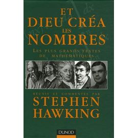 Et Dieu Créa Les Nombres - Les Plus Grands Textes De Mathématiques Réunis Et Commentés
