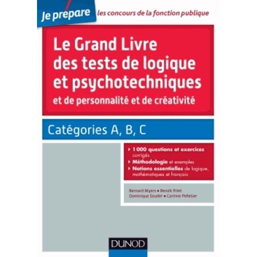 Le Grand Livre Des Tests De Logique Et Psychotechniques Et De Personnalité Et De Créativité - Catégories A, B Et C