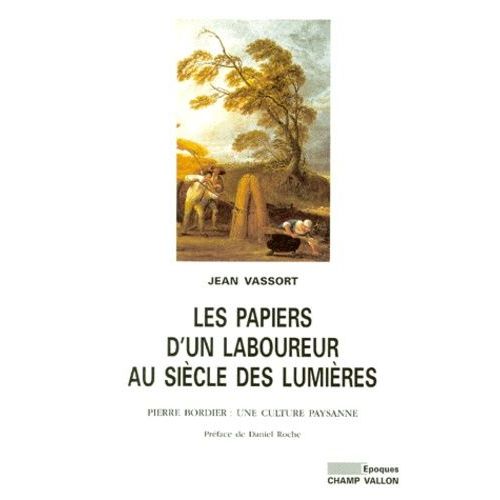 Les Papiers D'un Laboureur Au Siecle Des Lumieres - Pierre Bordier, Une Culture Paysanne
