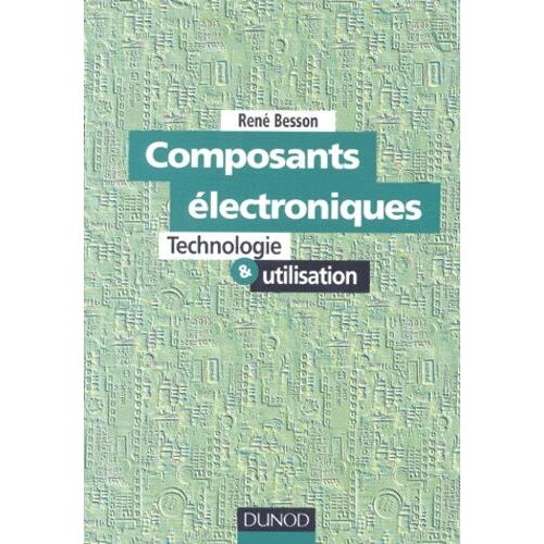 Composants Electroniques - Technologie Et Utilisation