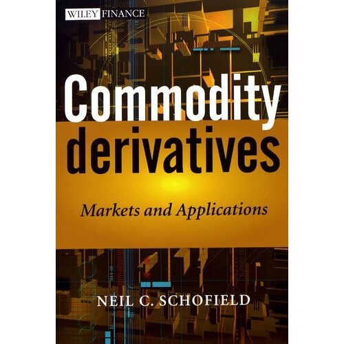 Commodity Derivatives - Markets And Applications