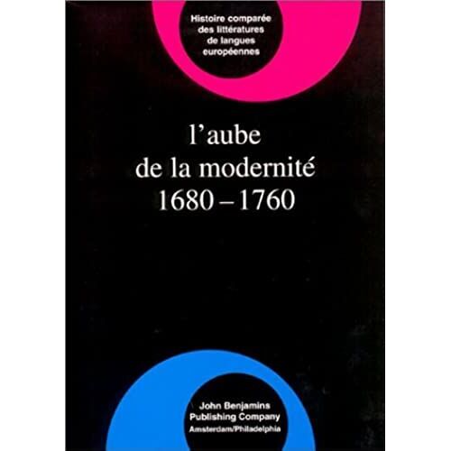 L'aube De La Modernite 1680-1760 (Comparative History Of Literatures In European Languages)