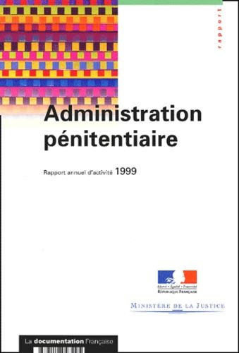 Administration Pénitentiaire - Rapport Annuel D'activité 1999