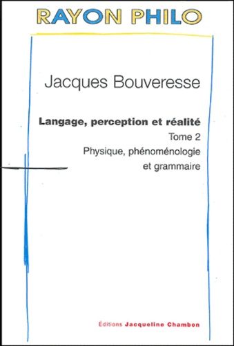 Langage, Perception Et Réalité - Tome 2 : Physique, Phénoménologie Et Grammaire