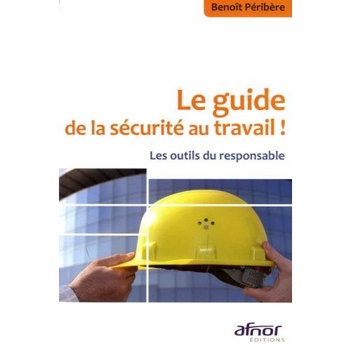 Le Guide De La Sécurité Au Travail ! - Les Outils Du Responsable