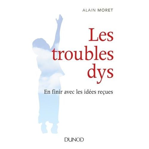Les Troubles Dys - En Finir Avec Les Idées Reçues