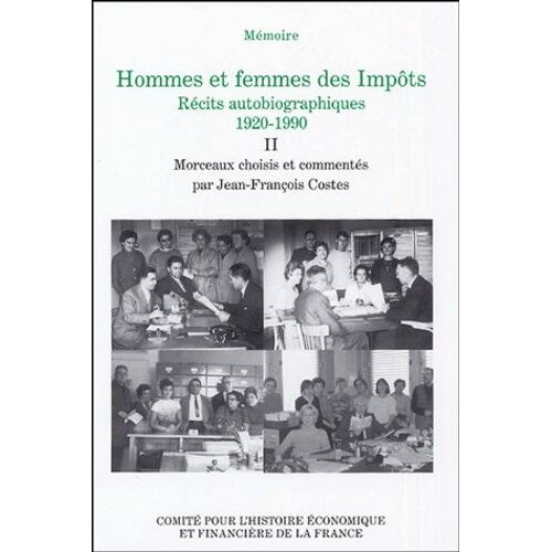 Hommes Et Femmes Des Impôts, Récits Autobiographiques, 1920-1990 - Volume 2, Des Régies Financières À La Direction Générale Des Impôts