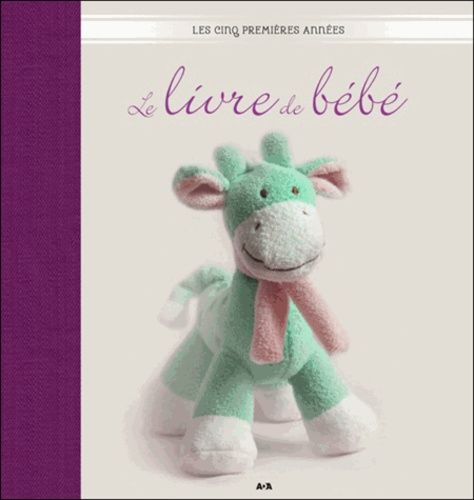 Le Livre De Bébé - Les Cinq Premières Années - Le Livre Pour Se Rémémorer Les Meilleurs Moments Et Étapes Importantes De La Vie De Bébé