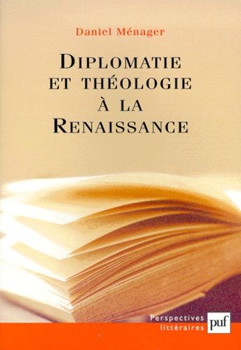 Diplomatie Et Théologie À La Renaissance