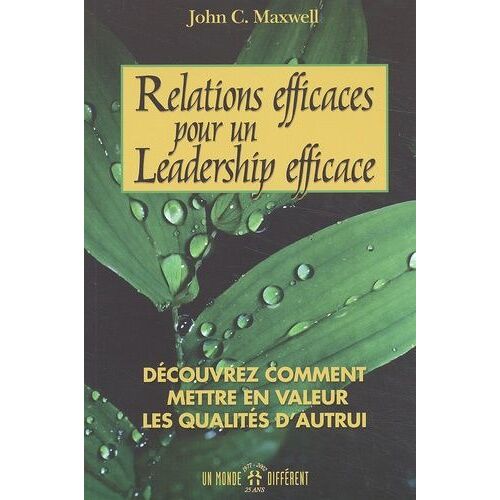 Relations Efficaces Pour Un Leadership Efficace - Decouvrez Comment En Valeur Les Qualites D'autrui