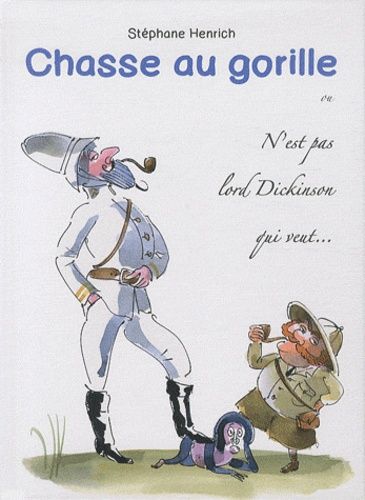 Chasse Au Gorille Ou N'est Pas Lord Dickinson Qui Veut - Journal D'un Explorateur
