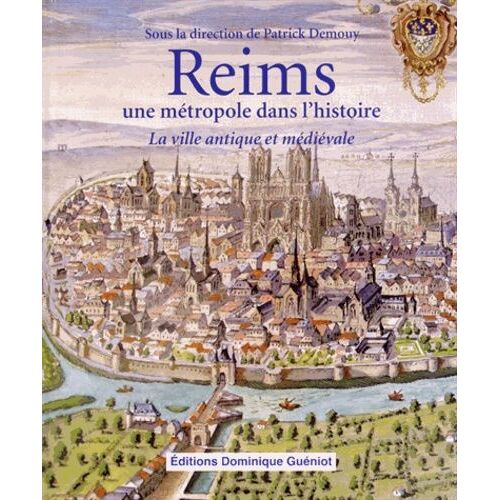 Reims, Une Métropole Dans L'histoire - La Ville Antique Et Médiévale