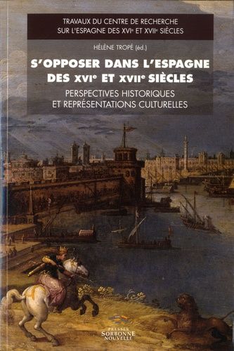 S'opposer Dans L'espagne Des Xvie Et Xviie Siècles - Perspectives Historiques Et Représentations Culturelles