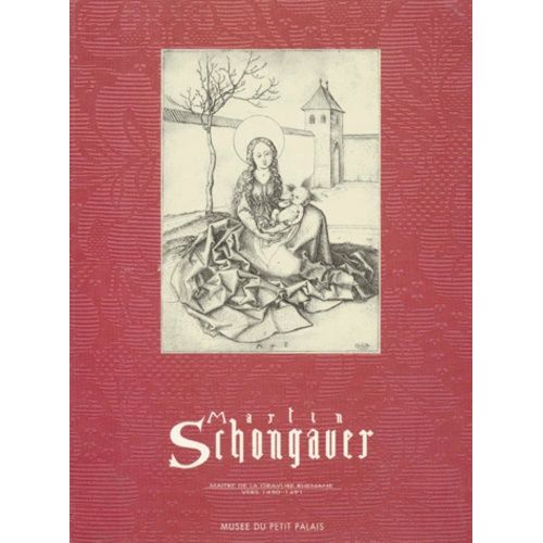 Martin Schongauer - Maître De La Gravure Rhénane Vers 1450-1491
